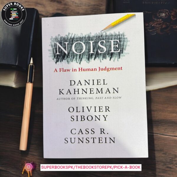 Noise: A Flaw in Human Judgment by Daniel Kahneman
