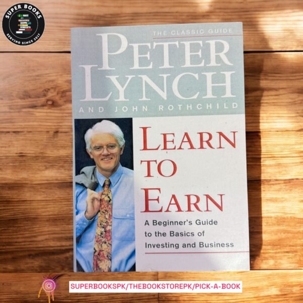 Learn to Earn: A Beginner's Guide to the Basics of Investing and Business by Peter Lynch