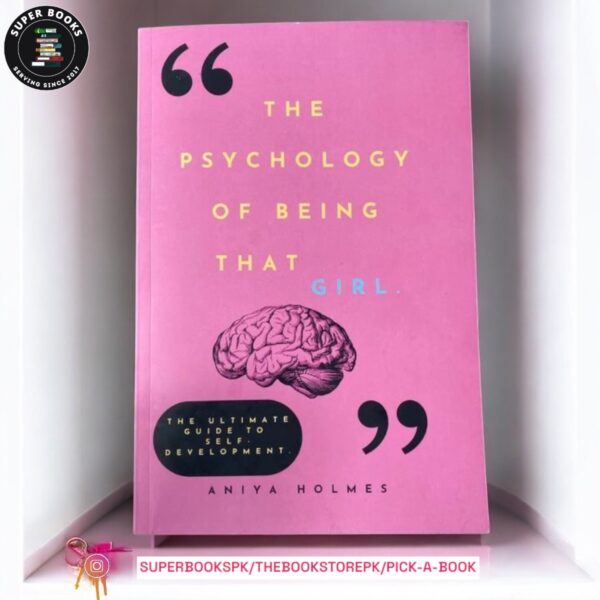 The Psychology Of Being That Girl: The Ultimate Guide to Self-Development by Aniya Holmes