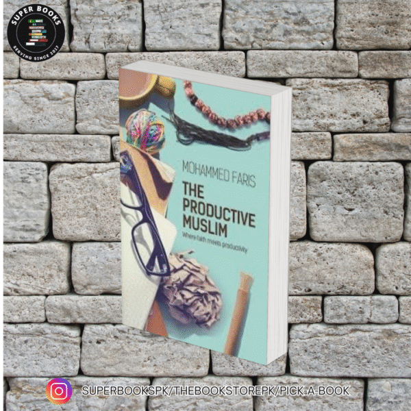 The Productive Muslim: Where Faith Meets Productivity by Mohammed Faris