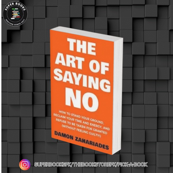 The Art Of Saying NO by Damon Zahariades