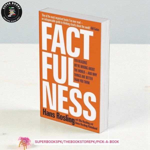 Factfulness: Ten Reasons We're Wrong About the World – and Why Things Are Better Than You Think by Hans Rosling