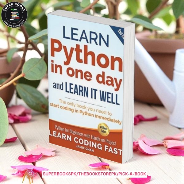 Learn Python in One Day and Learn It Well: Python for Beginners with Hands-on Project by Jamie Chan