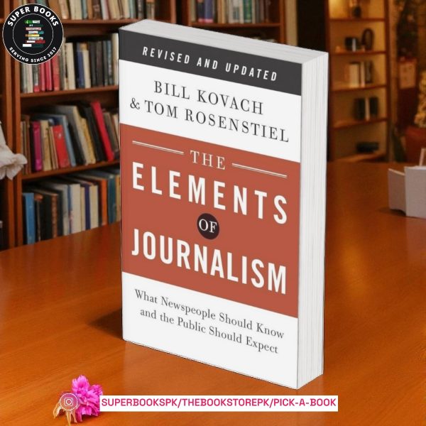 The Elements of Journalism by Bill Kovach , Tom Rosenstiel