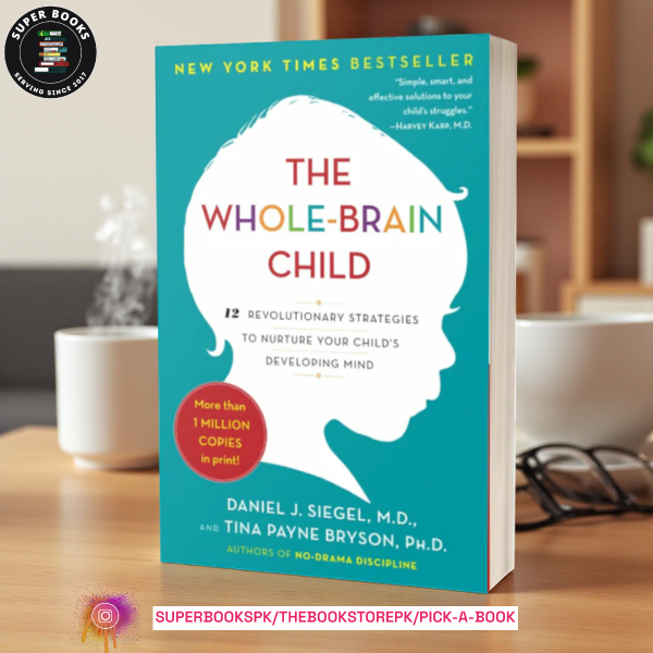 The Whole-Brain Child: Revolutionary Strategies to Nurture Your Child's Developing Mind by Daniel J. Siegel