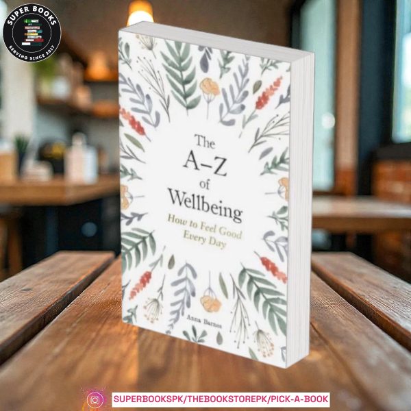 The A–Z of Wellbeing: How to Feel Good Every Day by Anna Barnes