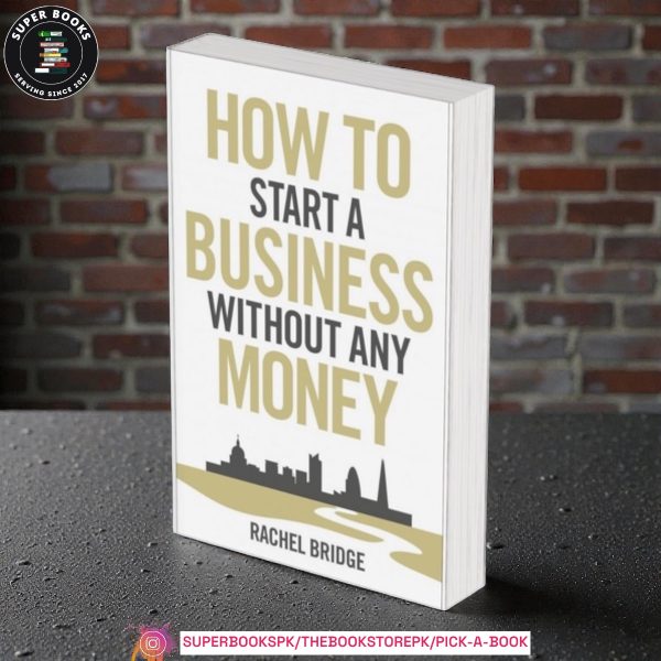 How to Start a Business Without Any Money by Rachel Bridge