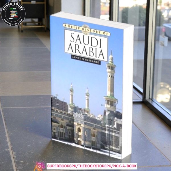 A Brief History Of Saudi Arabia by James Wynbrandt