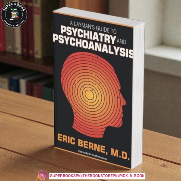 A Layman's Guide to Psychiatry and Psychoanalysis by Eric Berne