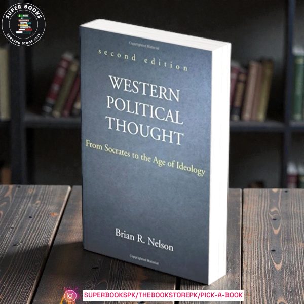 Western Political Thought: From Socrates to the Age of Ideology by Brian R. Nelson