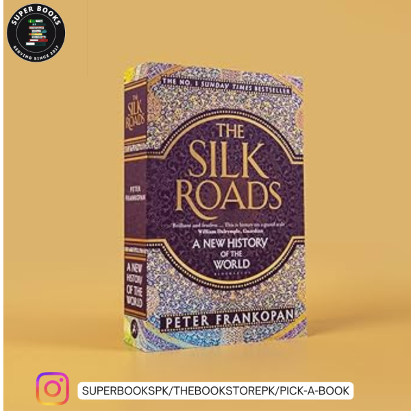 The Silk Roads: A New History of the World by Peter Frankopan