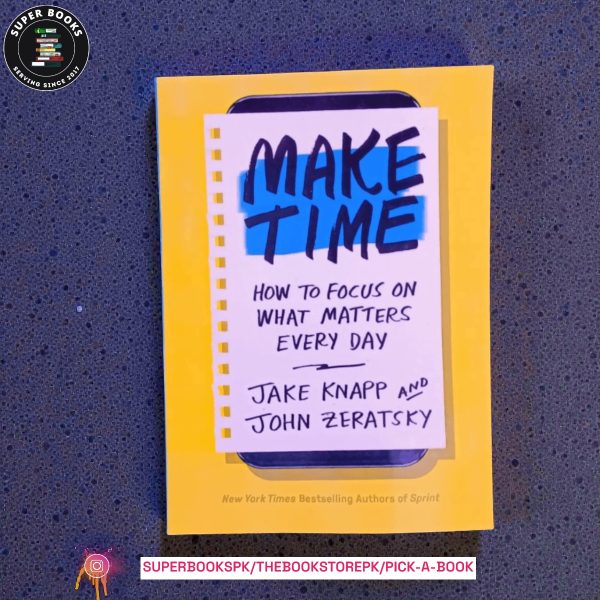 Make Time: How to Focus on What Matters Every Day by Jake Knapp