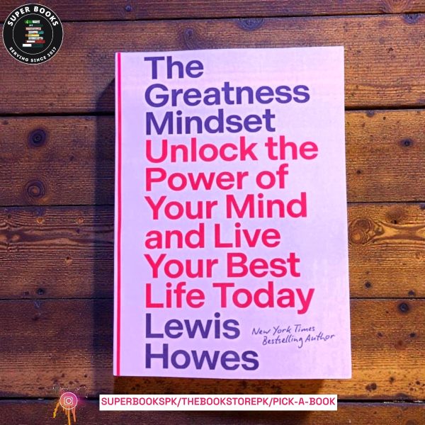 The Greatness Mindset: Unlock the Power of Your Mind and Live Your Best Life Today by Lewis Howes