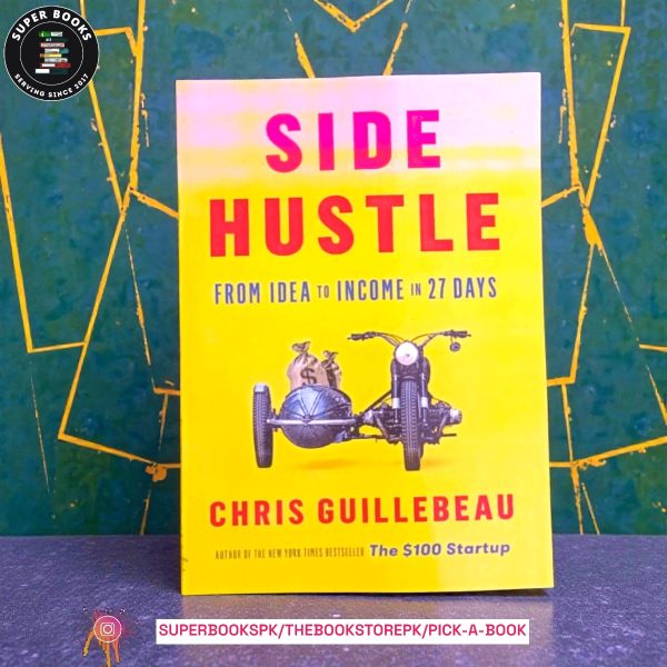 Side Hustle: From Idea to Income in 27 Days by Chris Guillebeau