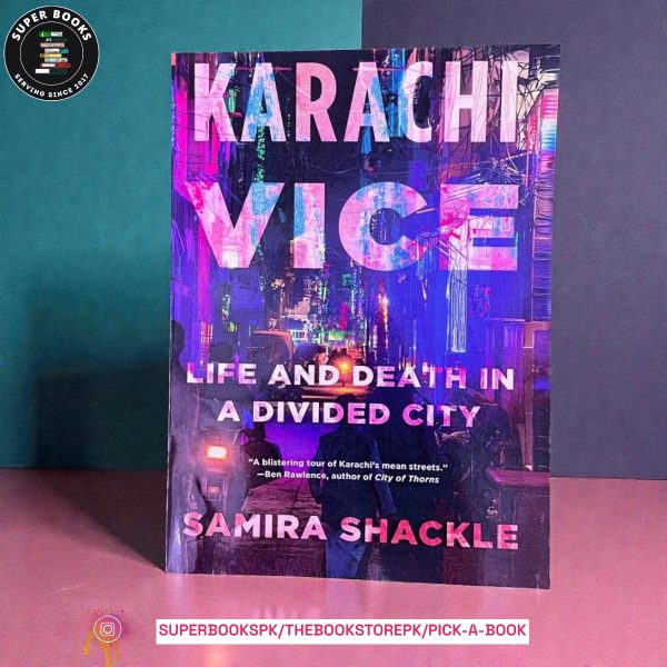 Karachi Vice: Life and Death in a Contested City BY Samira Shackle