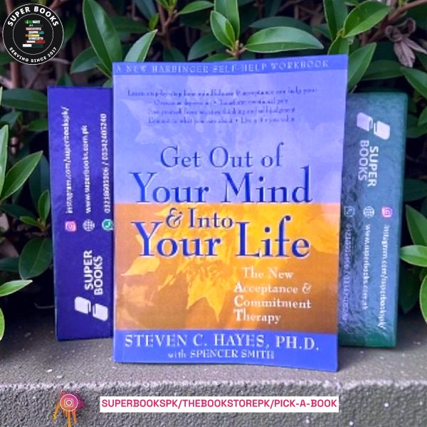 Get Out of Your Mind and Into Your Life: The New Acceptance and Commitment Therapy by Steven C. Hayes