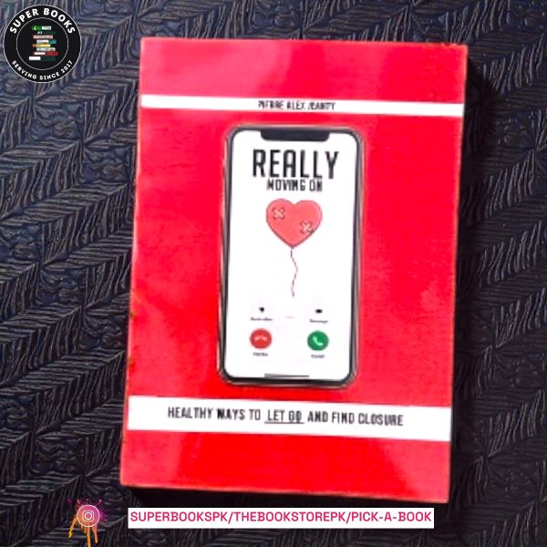 Really Moving On: Healthy Ways to Let Go and Find Closure by Pierre Alex Jeanty