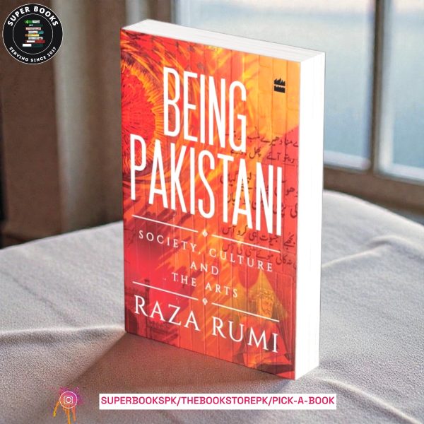 Being Pakistani: Society, Culture and the Arts by Raza Rumi