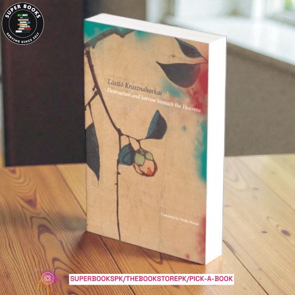 Destruction and Sorrow beneath the Heavens by László Krasznahorkai