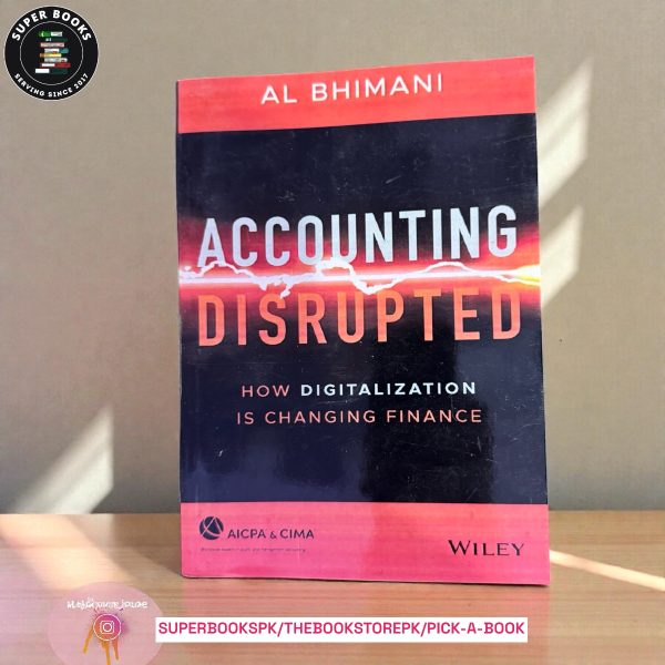 Accounting Disrupted: How Digitalization Is Changing Finance by Al Bhimani
