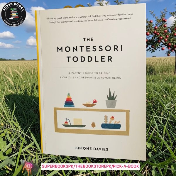 The Montessori Toddler: A Parent's Guide to Raising a Curious and Responsible Human Being by Simone Davies