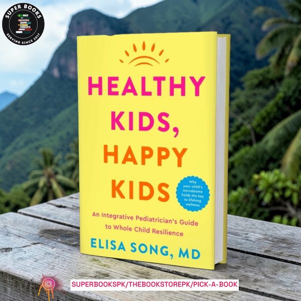 Healthy Kids, Happy Kids: An Integrative Pediatrician’s Guide to Whole Child Resilience by Elisa Song