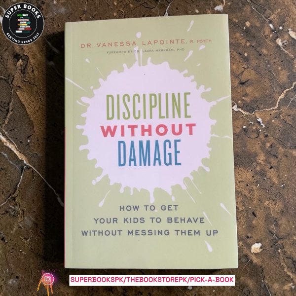 Discipline Without Damage: How to Get Your Kids to Behave Without Messing Them Up by Vanessa Lapointe
