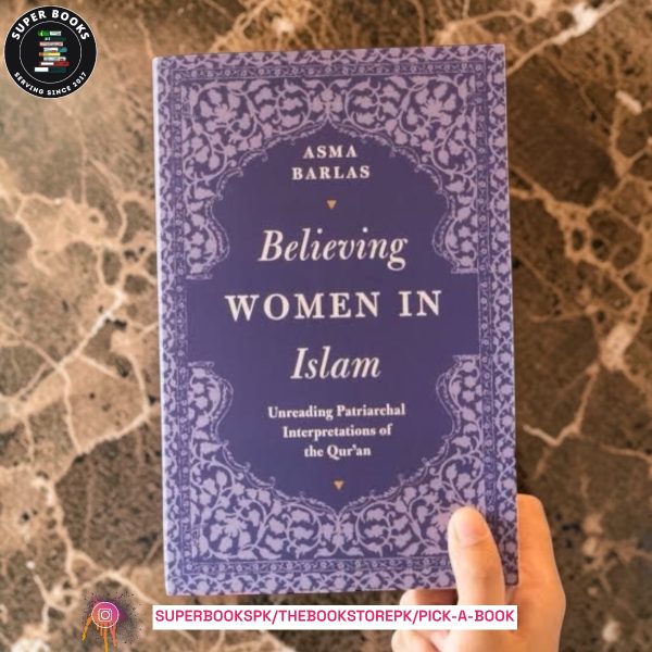 "Believing Women" in Islam: Unreading Patriarchal Interpretations of the Qur'an by Asma Barlas
