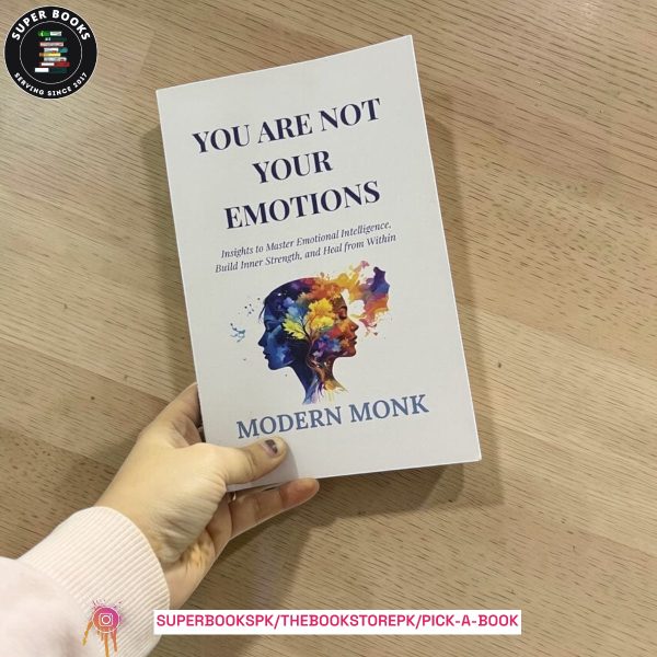 You Are Not Your Emotions: Insights to Master Emotional Intelligence, Build Inner Strength, and Heal from Within by Modern Monk
