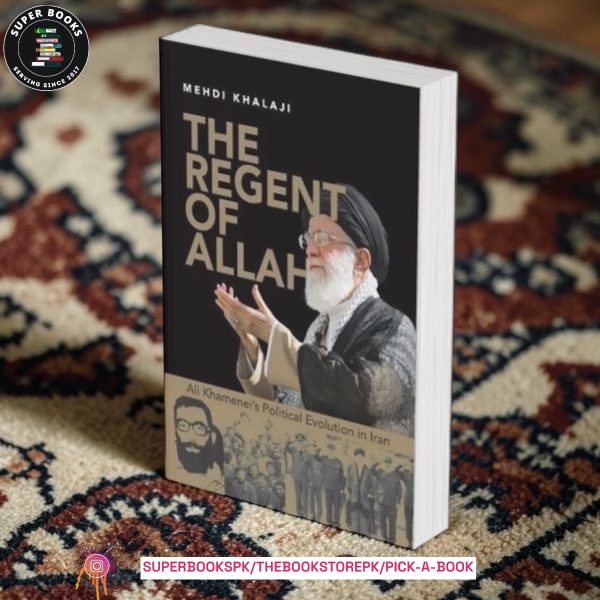 The Regent of Allah: Ali Khamenei's Political Evolution in Iran by Mehdi Khalaji