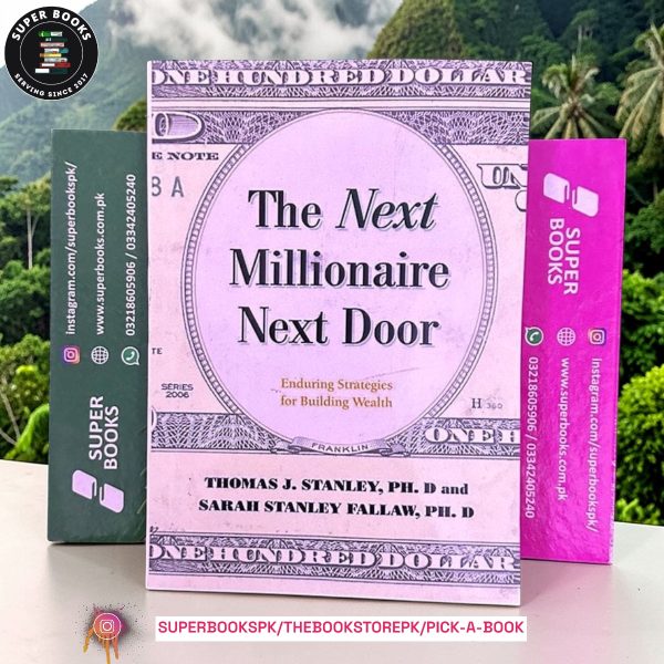 The Next Millionaire Next Door: Enduring Strategies for Building Wealth BY Thomas J. Stanley