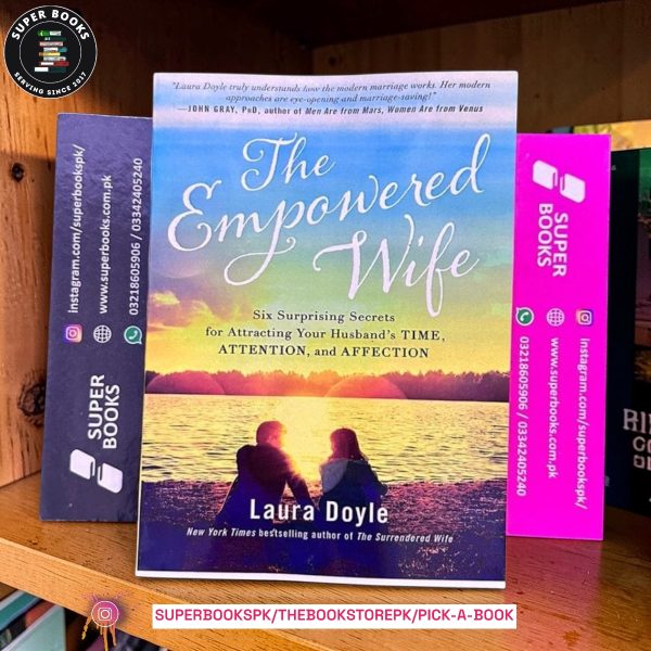 The Empowered Wife: Six Surprising Secrets for Attracting Your Husband's Time, Attention, and Affection by Laura Doyle