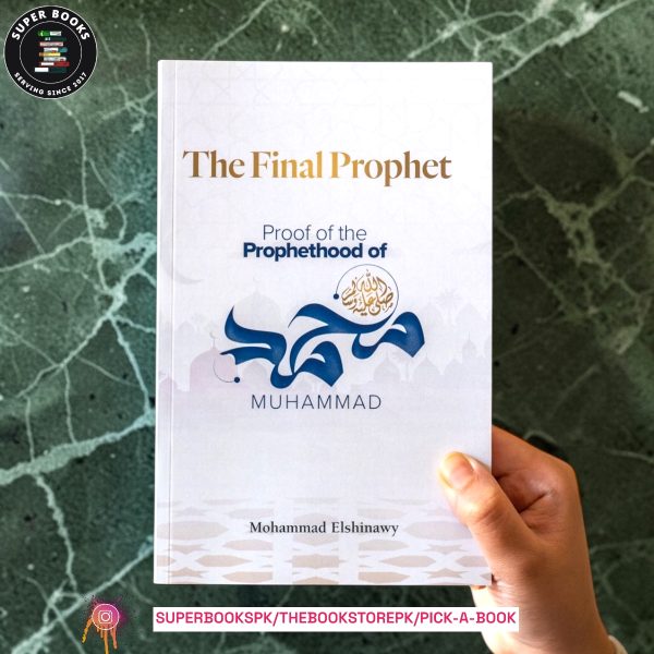 The Final Prophet: Proofs for the Prophethood of Muhammad by Mohammad Elshinawy
