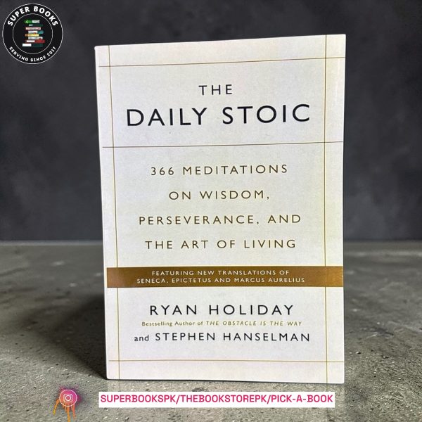The Daily Stoic: 366 Meditations on Wisdom, Perseverance, and the Art of Living by Ryan Holiday