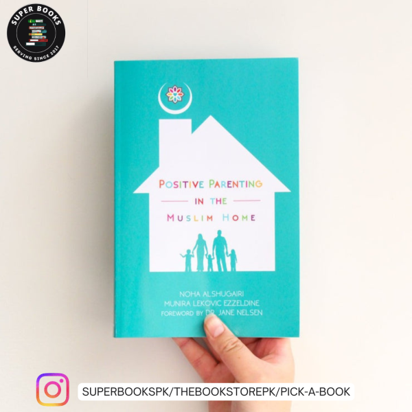 Positive Parenting in the Muslim Home by Noha Alshugairi
