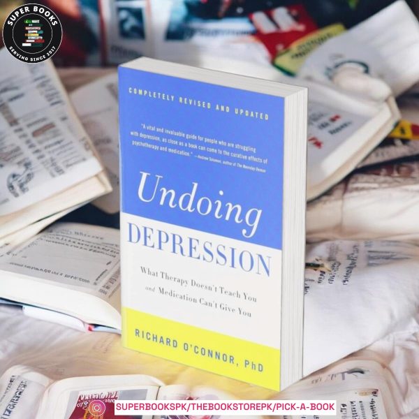 Undoing Depression: What Therapy Doesn't Teach You and Medication Can't Give You by Richard O'Connor