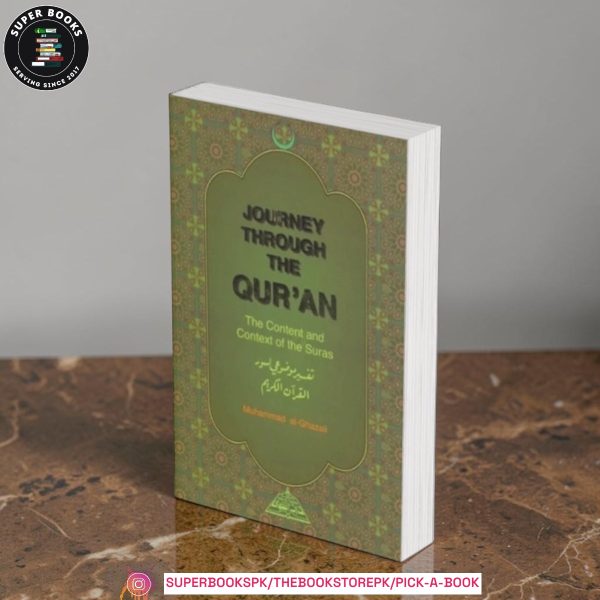 Journey Through the Qur'an: Content and Context of the Suras by Muhammad Al-Ghazali