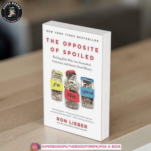 The Opposite of Spoiled: Raising Kids Who Are Grounded, Generous, and Smart About Money by Ron Lieber