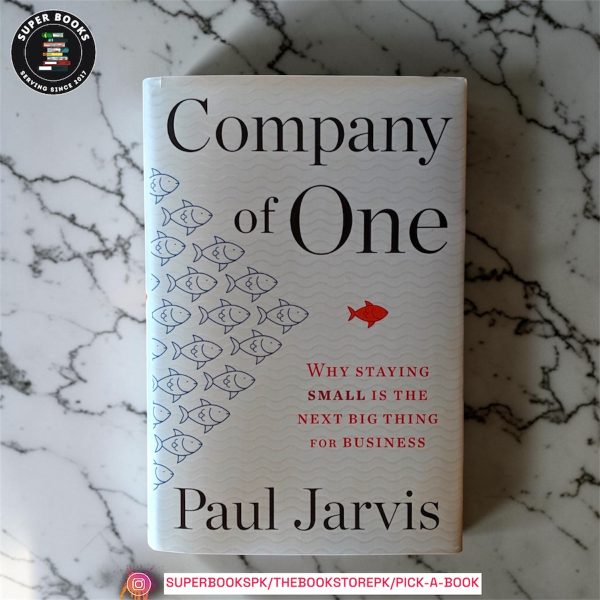 Company Of One: Why Staying Small Is the Next Big Thing for Business by Paul Jarvis