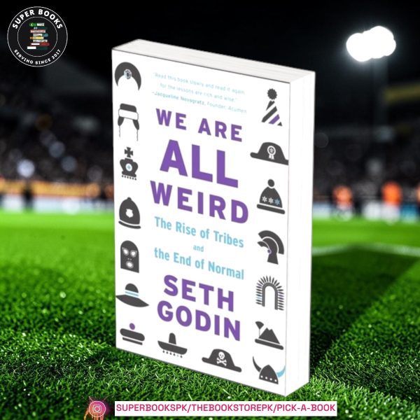 We Are All Weird: The Myth of Mass and The End of Compliance by Seth Godin