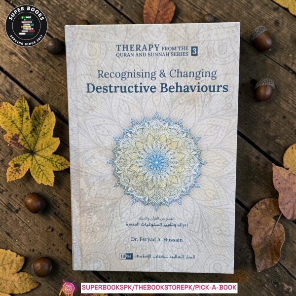 Recognising and Changing Destructive Behaviours by Feryad A. Hussain
