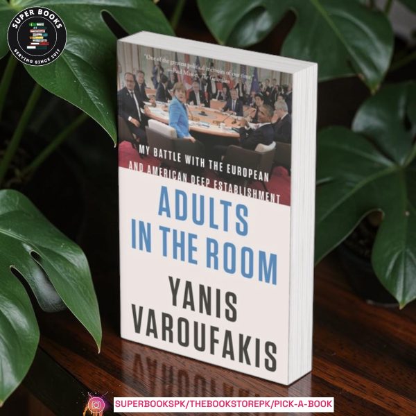 Adults in the Room: My Battle with Europe's Deep Establishment by Yanis Varoufakis