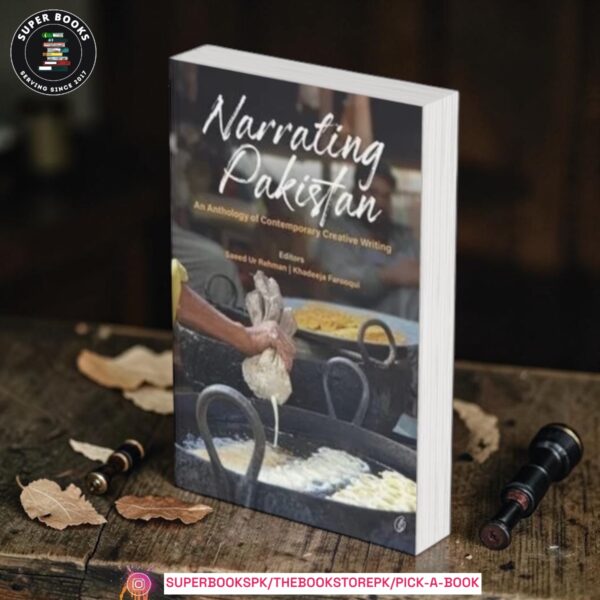 Narrating Pakistan: An Anthology Of Contemporary Creative Writing by Saeed Ur Rehman