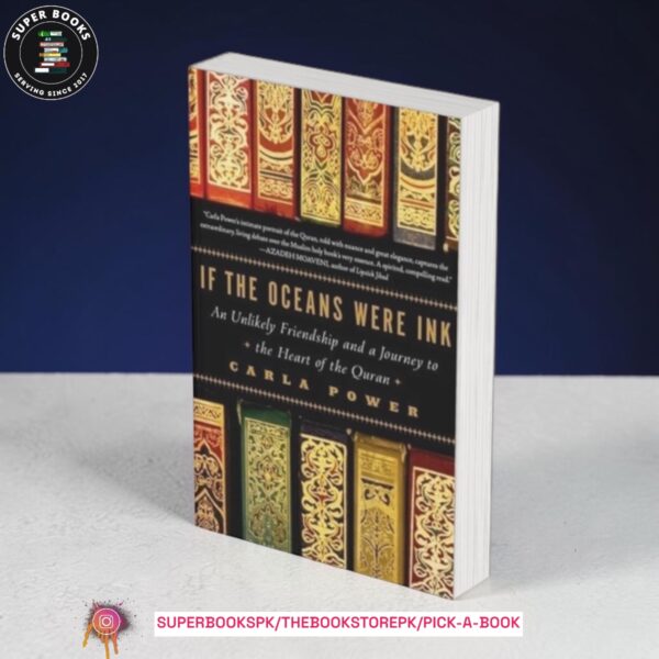 If the Oceans Were Ink: An Unlikely Friendship and a Journey to the Heart of the Quran by Carla Power