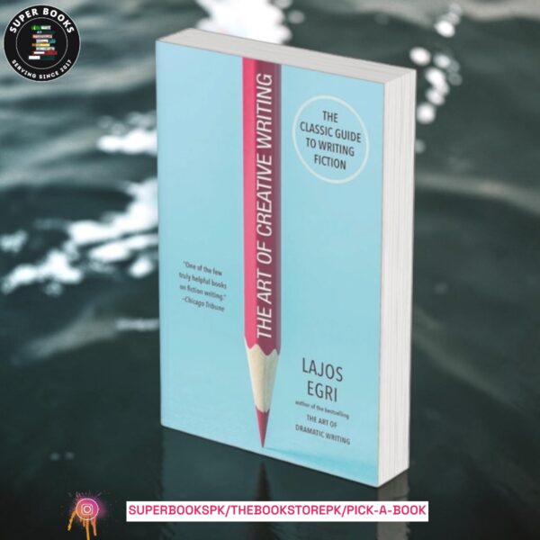 The Art Of Creative Writing by Lajos Egri