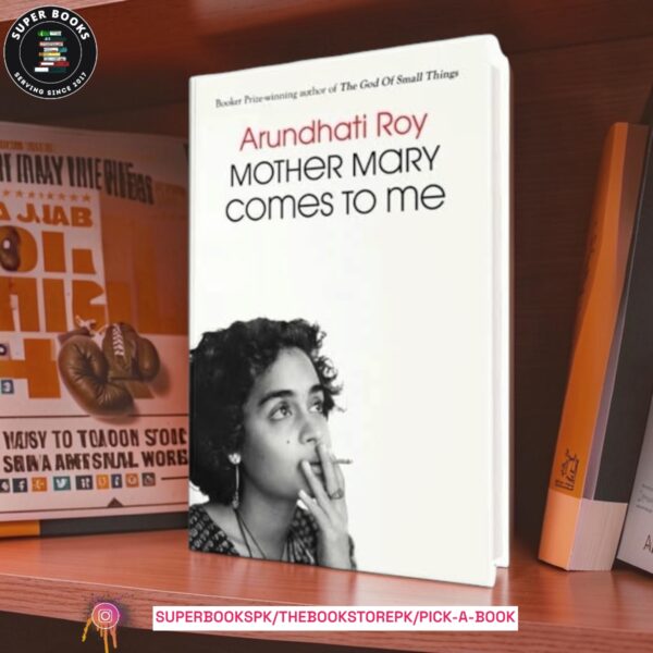 Mother Mary Comes to Me by Arundhati Roy