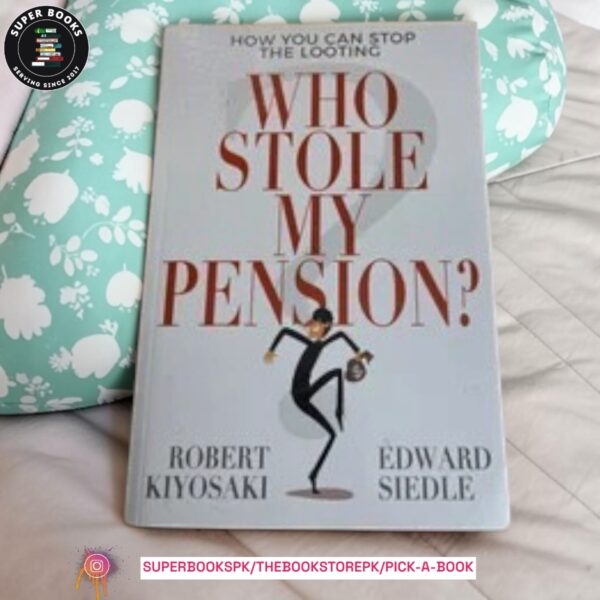 Who Stole My Pension?: How You Can Stop the Looting by Robert T. Kiyosaki