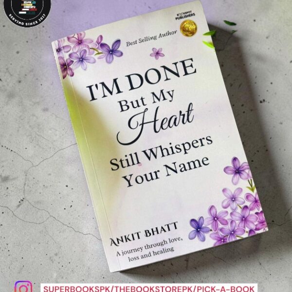 I'm Done , But my heart still whisper your name by Ankit Bhatt