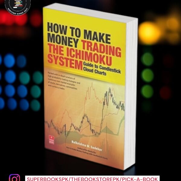How to Make Money Trading the Ichimoku System: Guide to Candlestick Cloud Charts by Balkrishna M. Sadekar