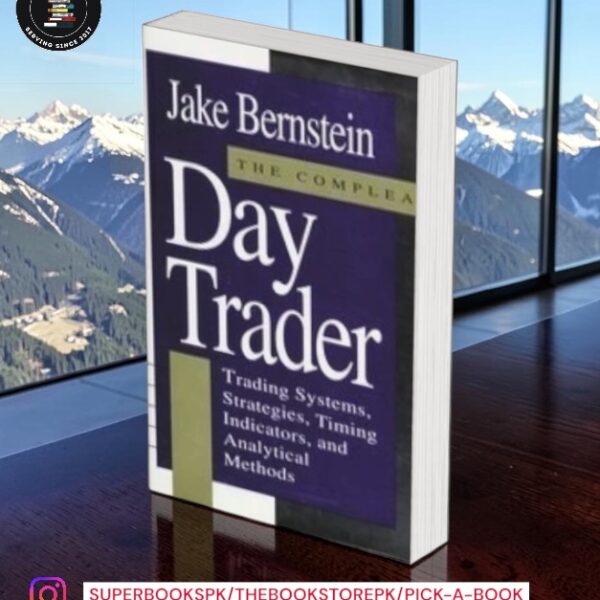 The Compleat Day Trader: Trading Systems, Strategies, Timing Indicators and Analytical Methods by Jake Bernstein